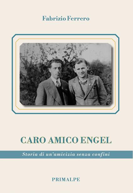 Caro amico Engel. Storia di un'amicizia senza confini - Fabrizio Ferrero - copertina