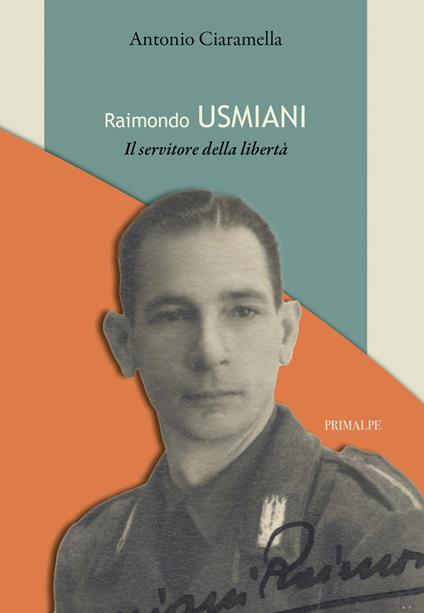 Raimondo Usmiani. Il servitore della libertà - Antonio Ciaramella - copertina