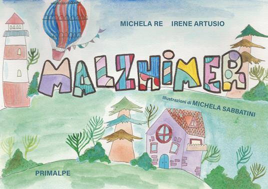 Malzhimer. Ediz. illustrata - Michela Re,Irene Artusio - copertina