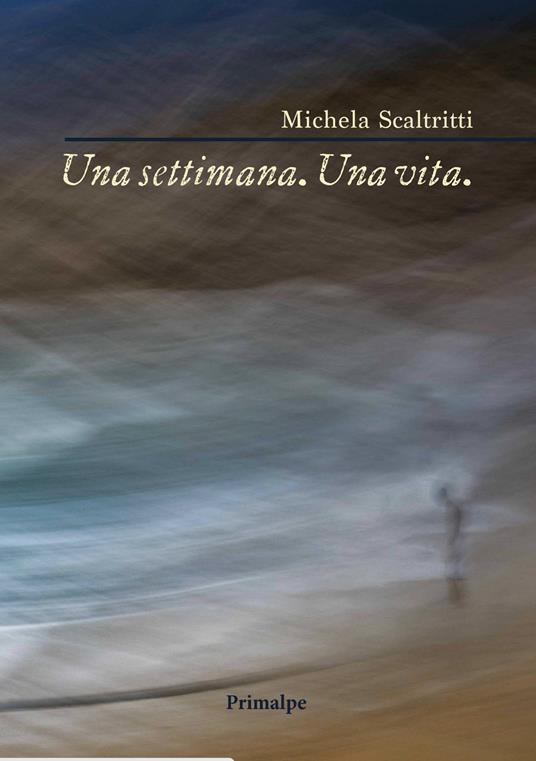 Una settimana. Una vita - Michela Scaltritti - copertina