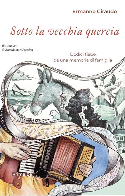 Sotto la vecchia quercia. Dodici fiabe da una memoria di famiglia - Ermanno Giraudo - copertina
