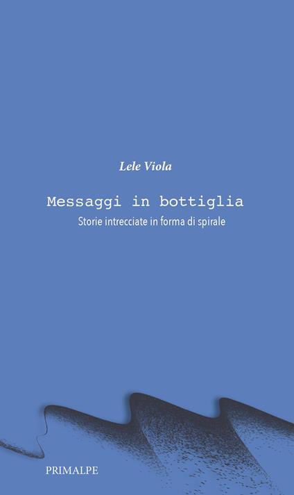 Messaggi in bottiglia. Storie intrecciate in forma di spirale - Lele Viola - copertina