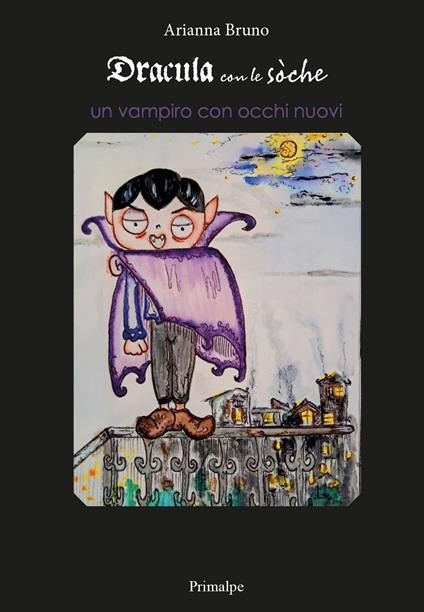 Dracula con le sòche. Un vampiro con occhi nuovi. Ediz. illustrata - Arianna Bruno - copertina