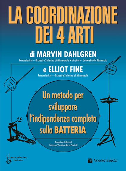 La coordinazione dei 4 arti. Un metodo per sviluppare l'indipendenza completa sulla batteria - Marvin Dahlgren,Elliot Fine - copertina