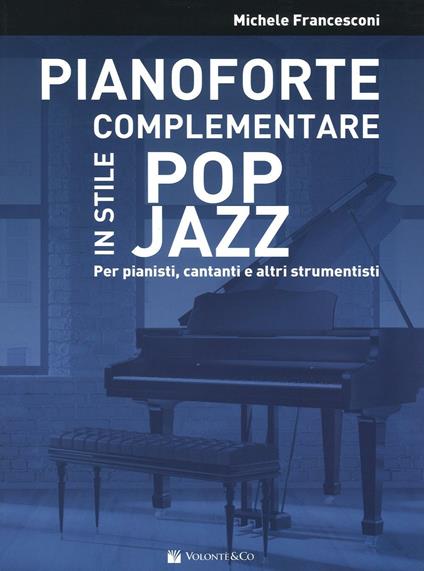 Pianoforte complementare in stile pop jazz. Per pianisti, cantanti e altri strumentisti - Michele Francesconi - copertina