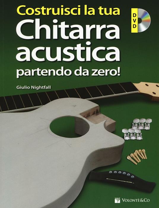 Costruisci la tua chitarra acustica partendo da zero! Con DVD-ROM - Giulio Nightfall - copertina