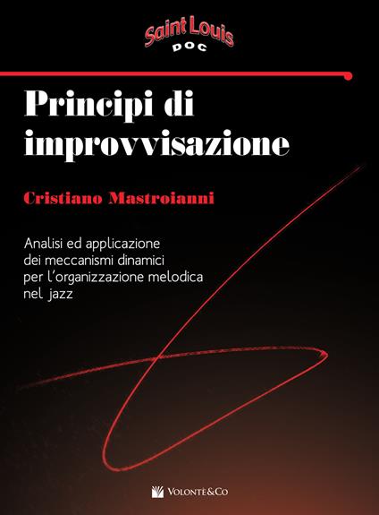 Principi di improvvisazione. Analisi ed applicazione dei meccanismi dinamici per l'organizzazione melodica nel jazz - Cristiano Mastroianni - copertina