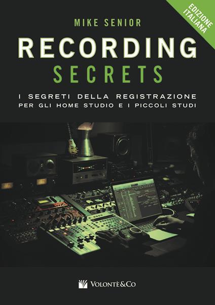 Recording secrets for the small studio. I segreti della registrazione per gli home studio e i piccoli studi - Mike Senior - copertina