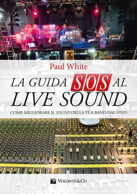 La guida SOS al live sound. Come migliorare il sound della tua band dal vivo - Paul White - copertina