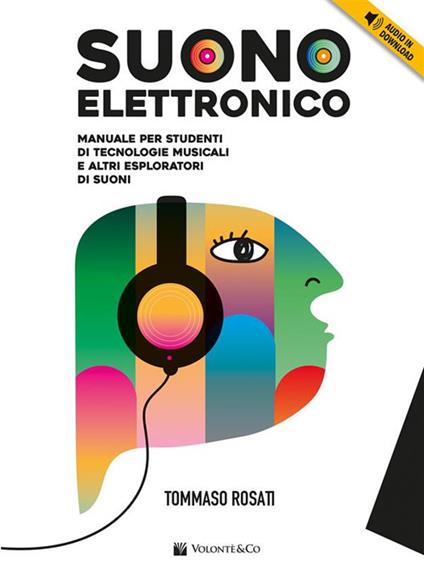 Suono elettronico. Manuale per studenti di tecnologie musicali e altri esploratori di suoni - Tommaso Rosati - ebook