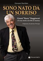 Sono nato da un sorriso. Gianni «Rusty» Rugginenti e la sua storia con Dio in musica