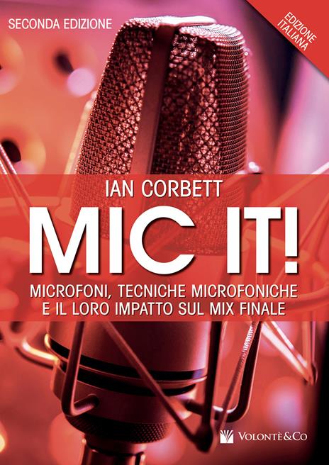 Mic it! Microfoni, tecniche microfoniche e il loro impatto sul mix finale - Ian Corbett - copertina