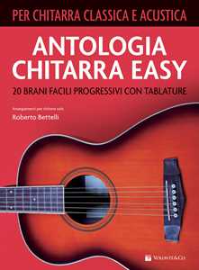 Libro Antologia chitarra easy. 20 brani facili progressivi con tablature. Per chitarra classica e acustica Roberto Bettelli