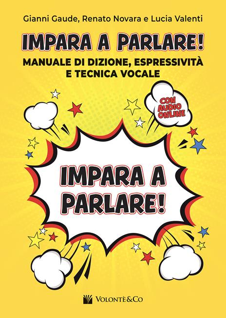 Impara a parlare! Manuale di dizione, espressività e tecnica vocale. Con File audio per il download - Gianni Gaude,Renato Novara,Lucia Valenti - copertina