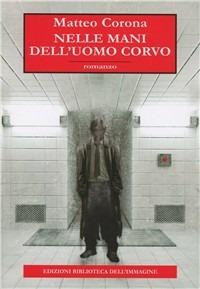 Nelle mani dell'uomo corvo - Matteo Corona - copertina