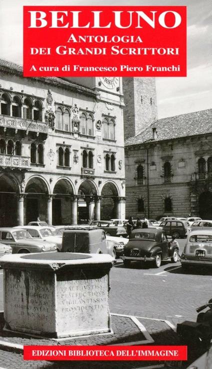 Belluno. Antologia dei grandi scrittori - Francesco P. Franchi - copertina