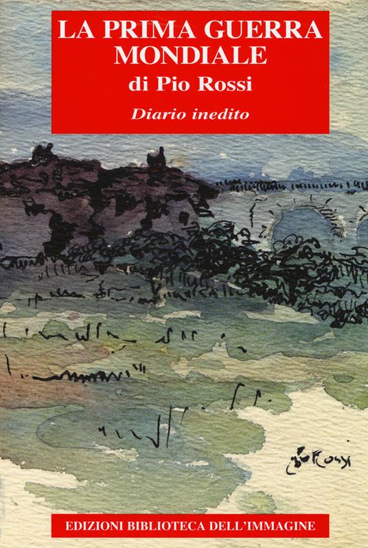 La Prima guerra mondiale. Diario inedito - Pio Rossi - copertina
