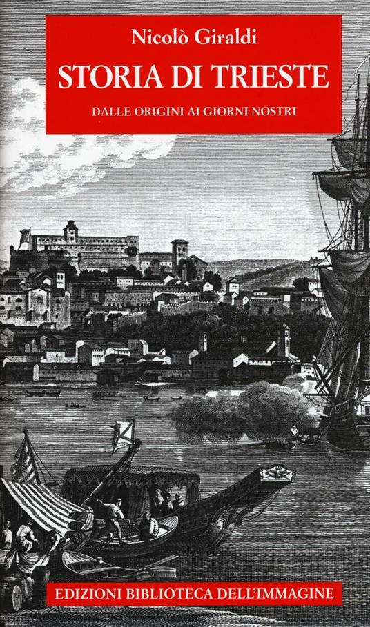 Storia di Trieste. Dalle origini ai nostri giorni - Nicolò Giraldi - copertina