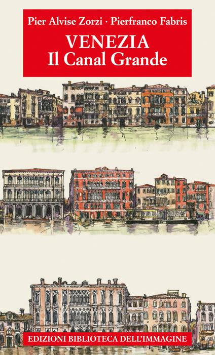 Venezia. Il Canal Grande - Pier Alvise Zorzi - copertina