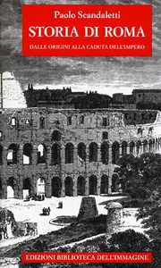 Libro Storia di  Roma. Vol. 1: Dalle origini alla fine dell'impero. Paolo Scandaletti