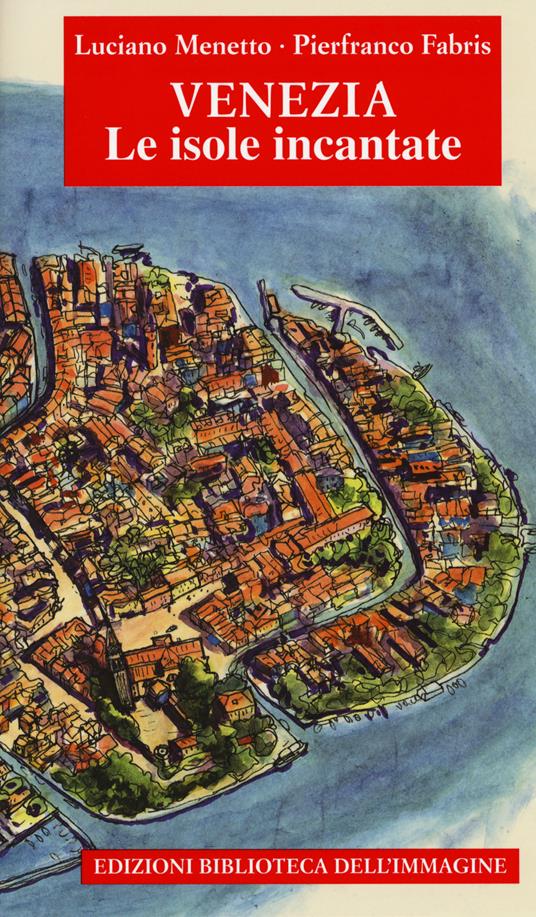 Venezia. Le isole incantate - Luciano Menetto - copertina