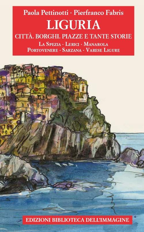 Liguria. Città, borghi, piazze e tante storie. Vol. 3 - Paola Pettinotti - copertina