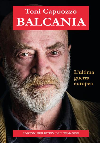 Balcania. L'ultima guerra europea - Toni Capuozzo - copertina