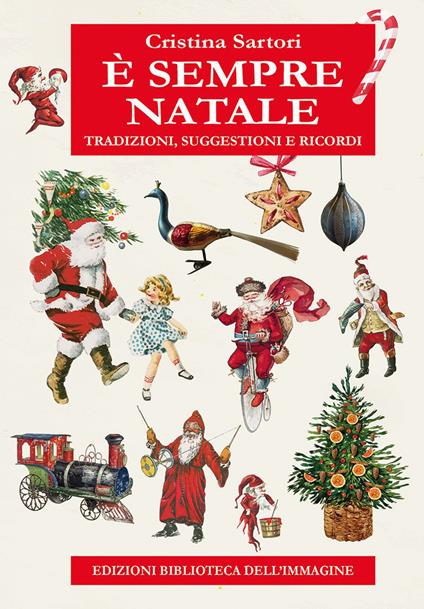 È sempre Natale. Tradizioni, suggestioni e ricordi - Cristina Sartori - copertina