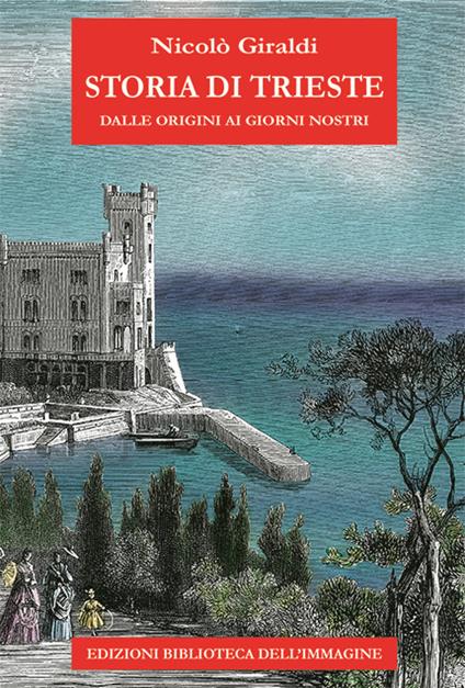 Storia di Trieste. Dalle origini ai nostri giorni - Nicolò Giraldi - copertina