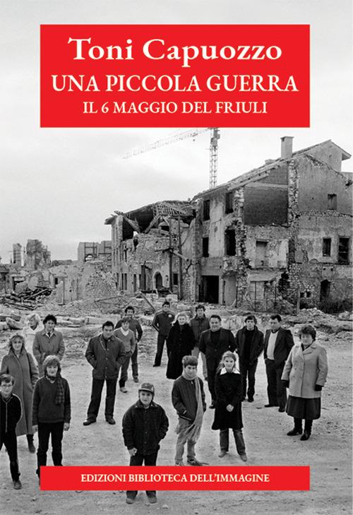 Una piccola guerra. Il 6 maggio del Friuli - Toni Capuozzo - copertina