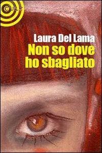 Non so dove ho sbagliato - Laura Del Lama - copertina