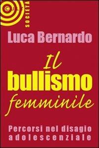 Il bullismo femminile - Luca Bernardo - copertina