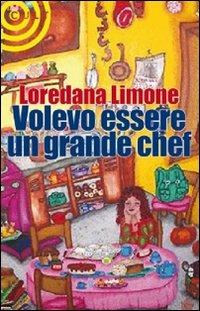 Volevo essere un grande chef - Loredana Limone - copertina