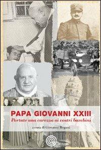 Papa Giovanni XIII. Portate una carezza ai vostri bambini - copertina