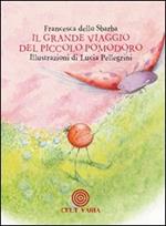 Il grande viaggio del piccolo pomodoro. Ediz. illustrata
