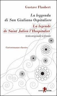 La leggenda di san Giuliano ospitaliere. Testo francese a fronte. Ediz. bilingue - Gustave Flaubert - copertina