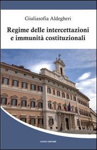 Regime delle intercettazioni e immunità costituzionali - Giuliasofia Aldegheri - copertina