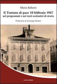 Il trattato di pace 10 febbraio 1947 nei programmi e nei testi scolastici di storia - Maria Ballarin - copertina