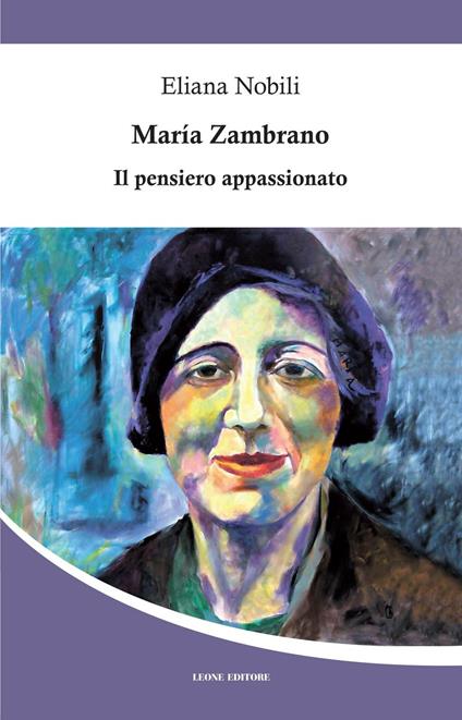 Maria Zambrano. Il pensiero appassionato - Eliana Nobili - copertina