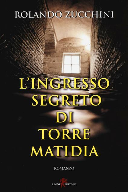 L'ingresso segreto di torre Matidia - Rolando Zucchini - copertina