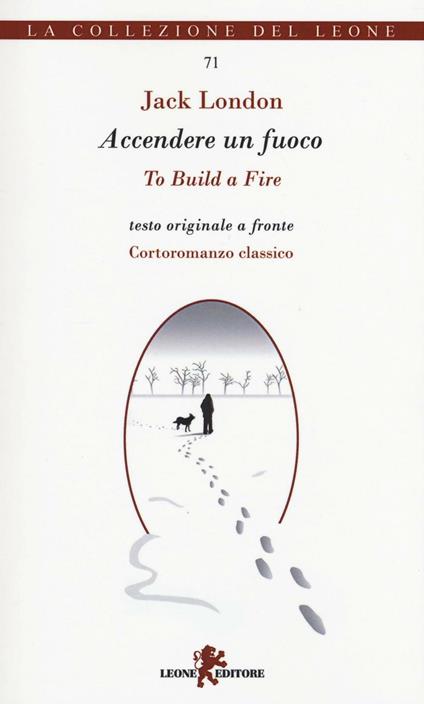 Accendere un fuoco. Testo inglese a fronte. Ediz. bilingue - Jack London - copertina