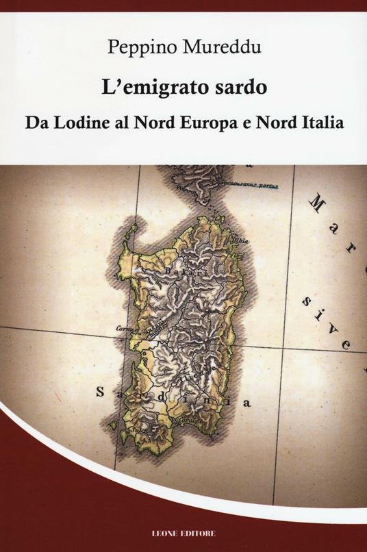 L'emigrato sardo. Da Lodine al Nord Europa e Nord Italia - Peppino Mureddu - copertina