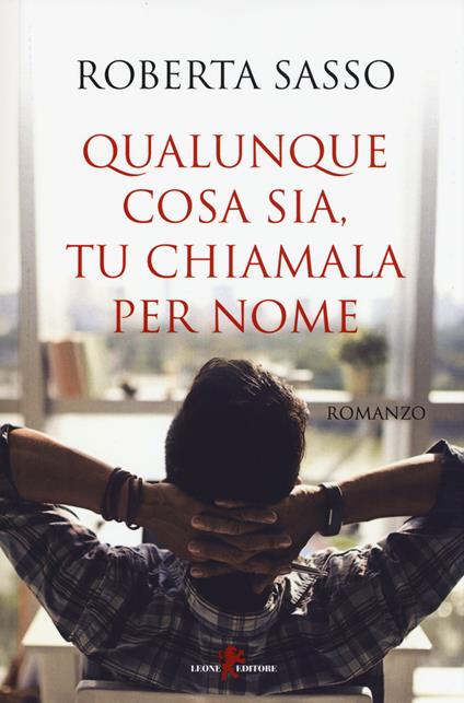 Qualunque cosa sia, tu chiamala per nome - Roberta Sasso - copertina