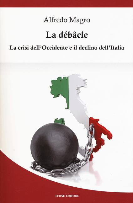 La débacle. La crisi dell'Occidente e il declino dell'Italia - Alfredo Magro - copertina