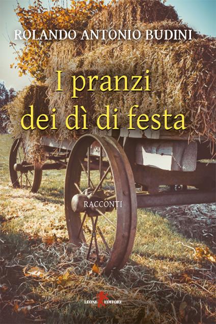 I pranzi dei dì di festa - Rolando Antonio Budini - ebook