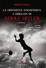 La giovinezza malinconica e disillusa di Adolf Hitler ovvero come imparai ad amare la guerra