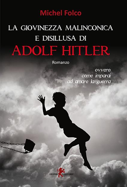 La giovinezza malinconica e disillusa di Adolf Hitler ovvero come imparai ad amare la guerra - Michel Folco,Gilda Trapani - ebook