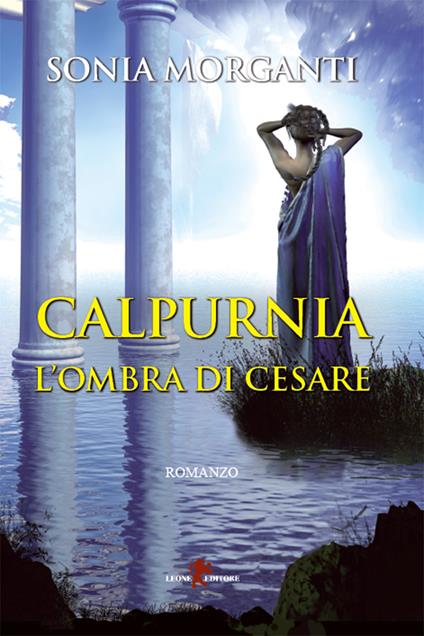 Calpurnia. L'ombra di Cesare - Sonia Morganti - ebook