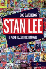 Stan Lee. Il padre dell'universo Marvel