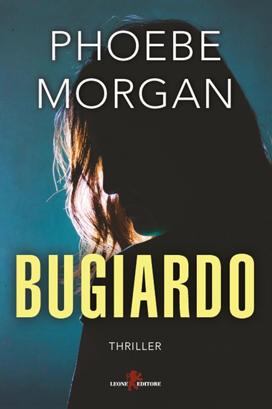 Bugiardo - Phoebe Morgan,Eleonora Carlotta Gallo - ebook